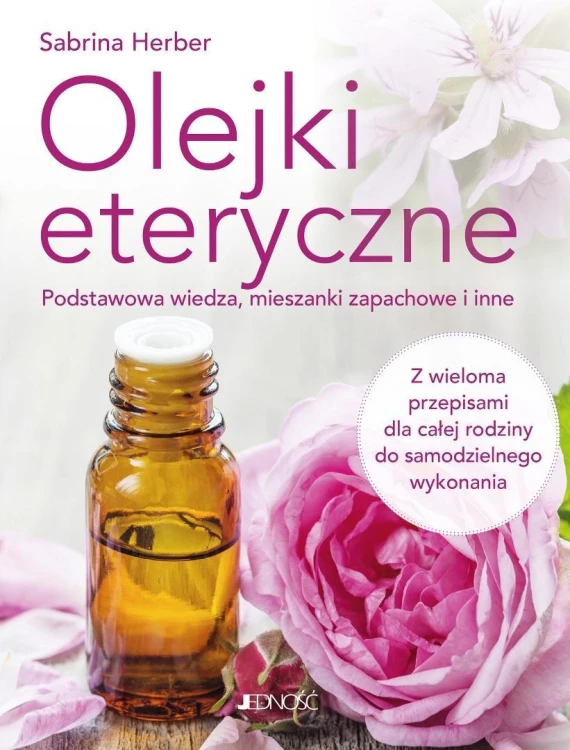 Olejki eteryczne. Podstawowa wiedza, mieszanki...