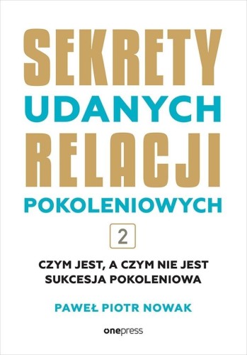 Sekrety udanych relacji pokoleniowych T.2