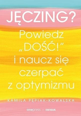Jęczing? Powiedź dość! i naucz się czerpać...