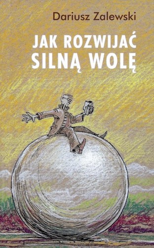 Jak rozwijać silną wolę, Dariusz Zalewski