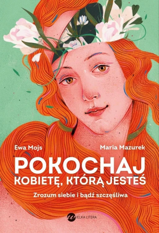 Pokochaj kobietę, którą jesteś. Zrozum siebie..