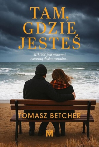 Tam, gdzie jesteś, Tomasz Betcher