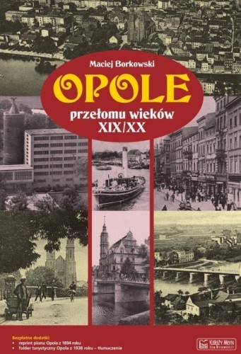 Opole przełomu wieków XIX/XX, Maciej Borkowski