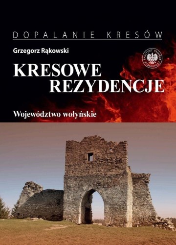Kresowe rezydencje T.4 Województwo wołyńskie
