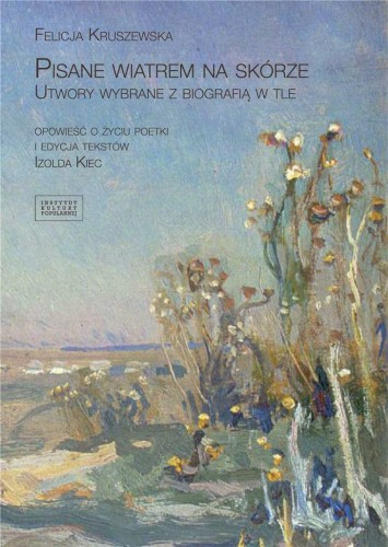 Pisane wiatrem na skórze, Felicja Kruszewska