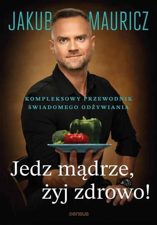 Jedz mądrze, żyj zdrowo! Kompleksowy przewodnik...