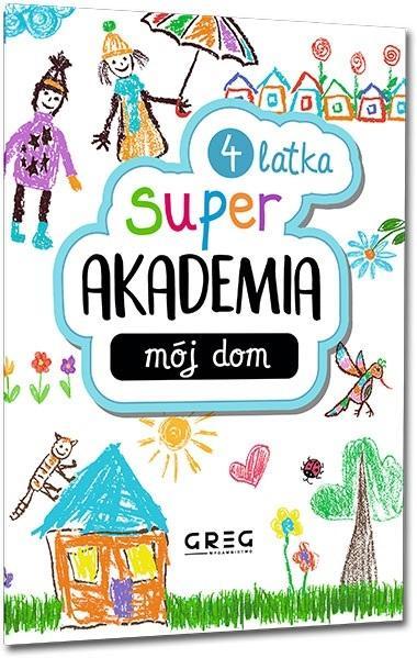 Mój dom. Super akademia 4 latka, praca zbiorowa