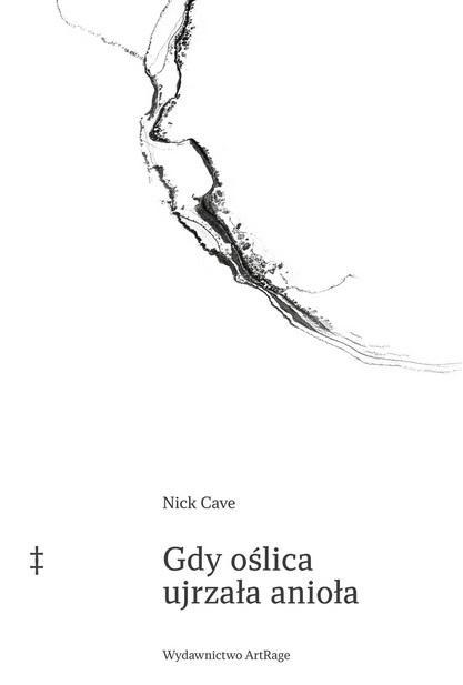 Gdy oślica ujrzała anioła, Nick Cave