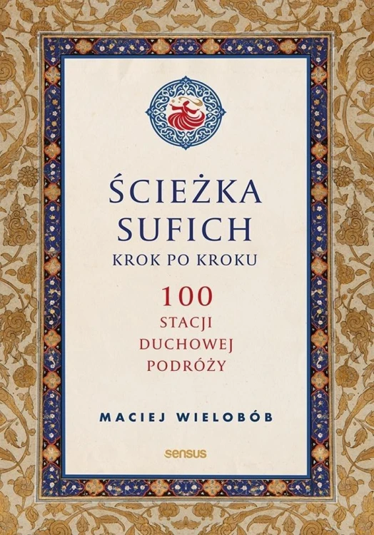 Ścieżka sufich krok po kroku: 100 stacji duchowej