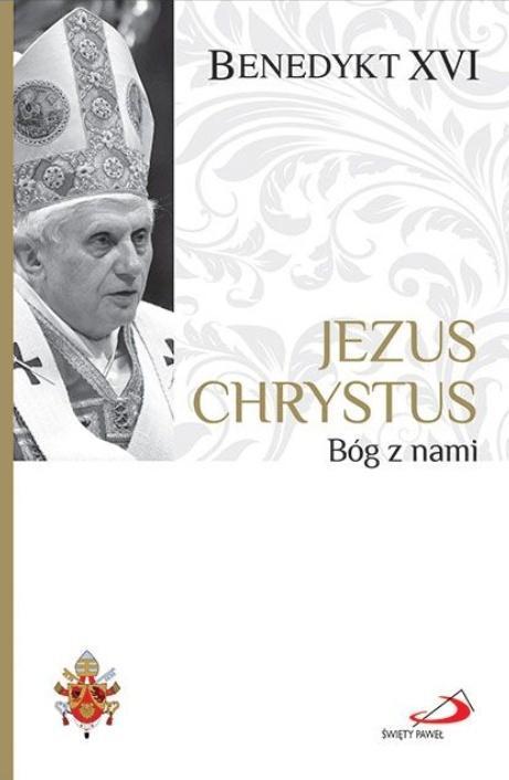 Jezus Chrystus. Bóg z nami, Benedykt XVI