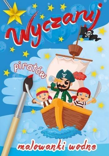 Malowanka wodna. Wyczaruj piratów, praca zbiorowa