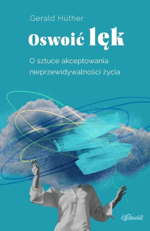 Oswoić lęk, Gerald Huther