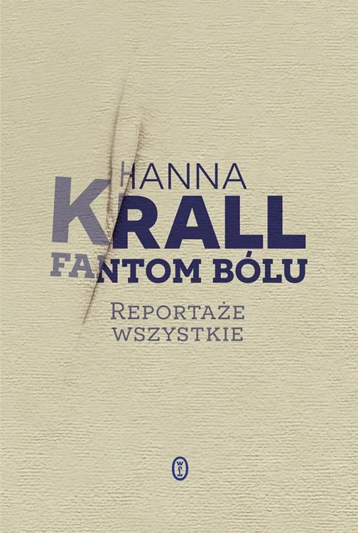 Fantom bólu. Reportaże wszystkie, Hanna Krall