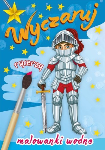 Wyczaruj rycerzy. Malowanka wodna, praca zbiorowa