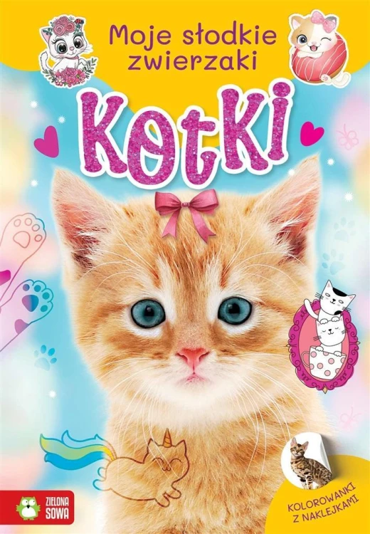 Moje słodkie zwierzaki. Kotki, Monika Pakulska