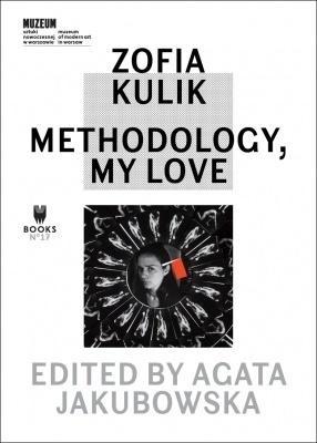 Zofia Kulik. Methodology, My Love, praca zbiorowa