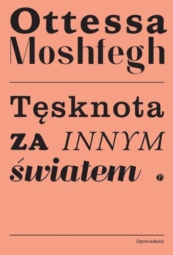 Tęsknota za innym światem, Ottessa Moshfegh