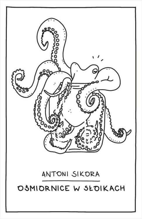 Ośmiornice w słoikach, Antoni Sikora