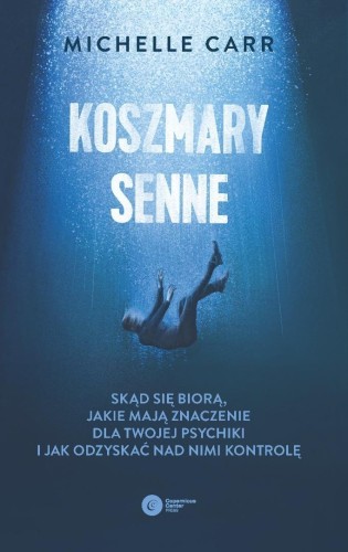 Koszmary senne. Skąd się biorą, jakie mają...