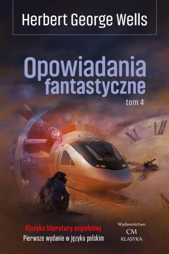Opowiadania fantastyczne T.4, Herbert George Wells