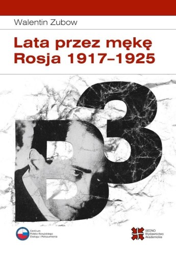 Lata przez mękę. Rosja 1917-1925, Walentin Zubow