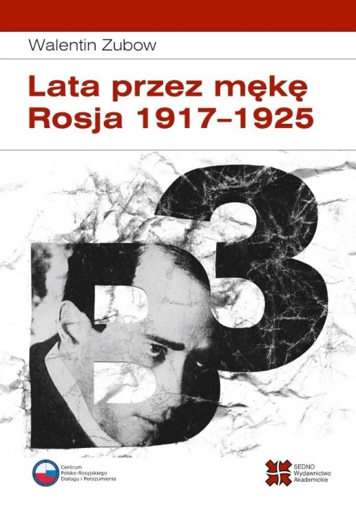 Lata przez mękę. Rosja 1917-1925, Walentin Zubow