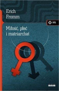 Miłość, płeć i matriarchat w.2018, Erich Fromm