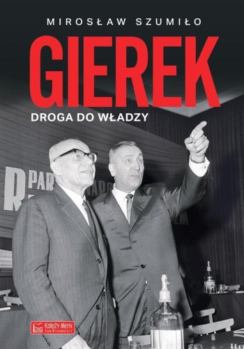 Gierek. Droga do władzy, Mirosław Szumiło