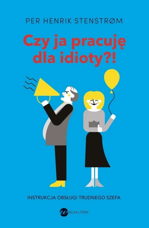 Czy ja pracuję dla idioty?! Instrukcja obsługi...
