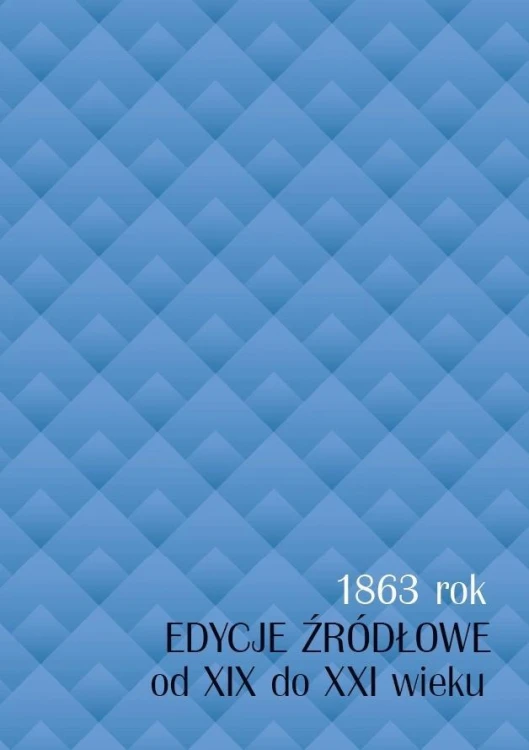 1863 rok. Edycje źródłowe od XIX do XXI wieku