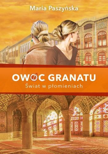 Owoc granatu. Świat w płomieniach, Maria Paszyńska