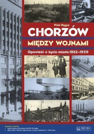 Chorzów między wojnami Opowieść..., Rygus Piotr