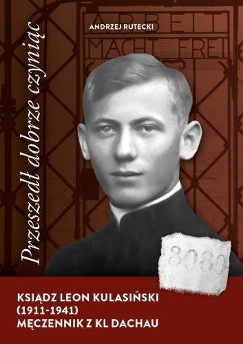 Przeszedł dobrze czyniąc. Ksiądz Leon Kulasiński..