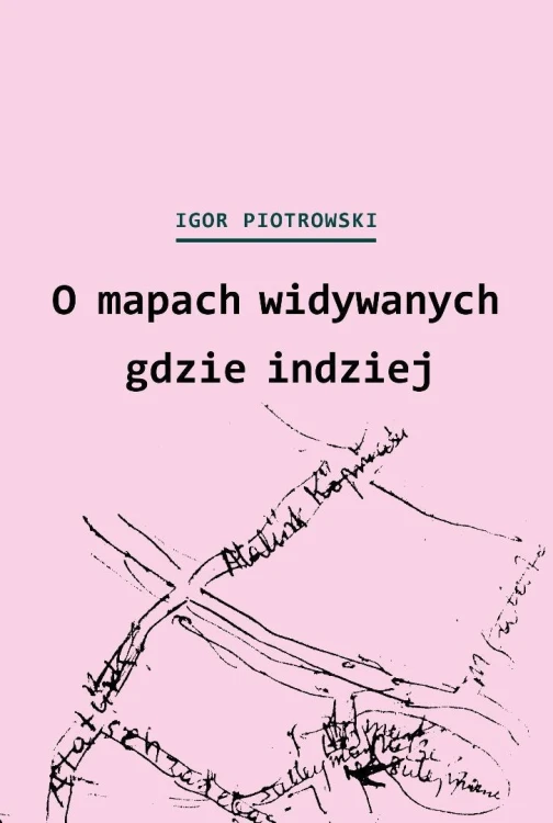 O mapach widywanych gdzie indziej, Igor Piotrowski