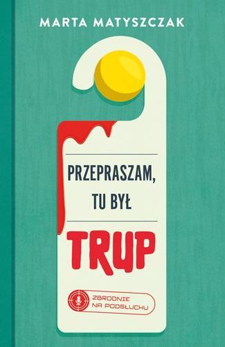 Przepraszam, tu był trup, Marta Matyszczak