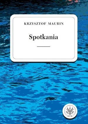 Spotkania. Teksty wybrane T.3, Krzysztof Maurin
