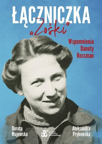 Łączniczka Zośki. Wspomnienia Danuty Rossman