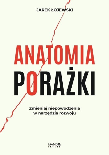 Anatomia porażki. Zmieniaj niepowodzenia w...