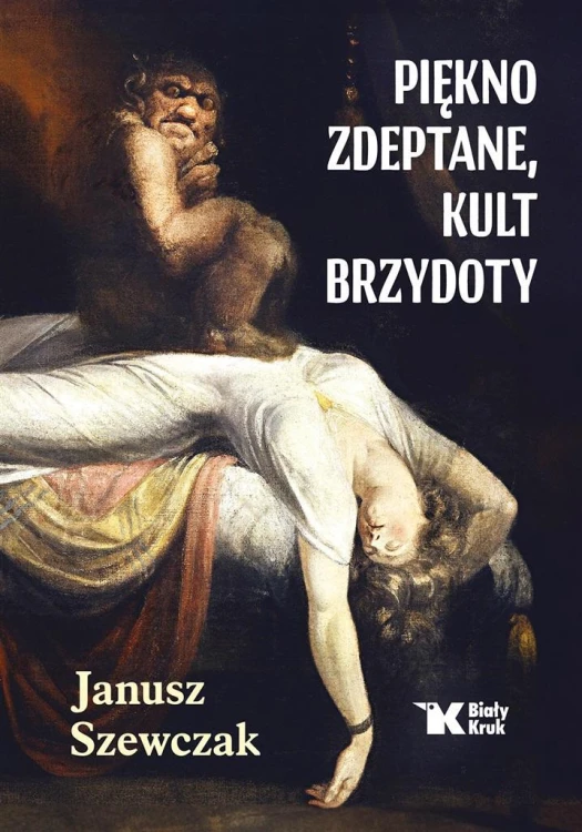 Piękno zdeptane, kult brzydoty, Janusz Szewczak