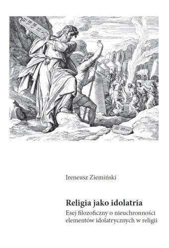 Religia jako idolatria. Esej filozoficzny o...