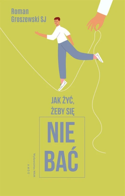 Jak żyć, żeby się nie bać?, Roman Groszewski SJ