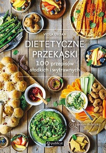 Dietetyczne przekąski. 100 przepisów..