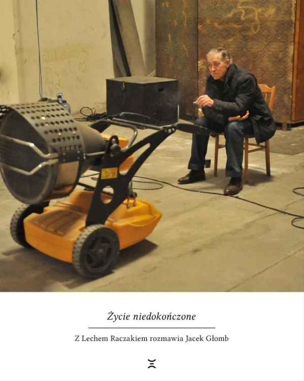 Życie niedokończone. Z Lechem Raczakiem...