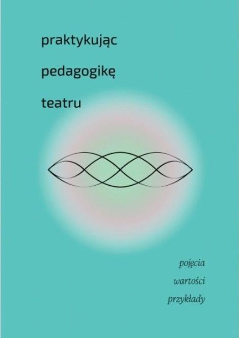 Praktykując pedagogikę teatru, praca zbiorowa