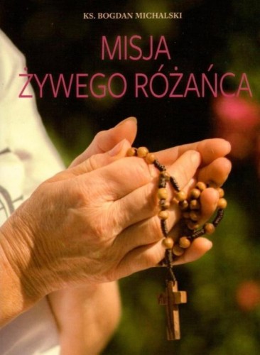 Misja żywego różańca, ks. Bogdan Michalski