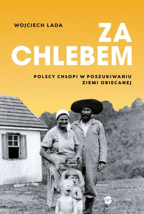Za chlebem. Polscy chłopi w poszukiwaniu ziemi...