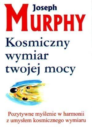 Kosmiczny wymiar twojej mocy, Joseph Murphy