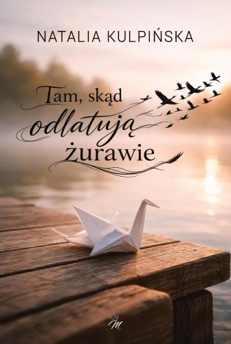 Tam, skąd odlatują żurawie, Natalia Kulpińska