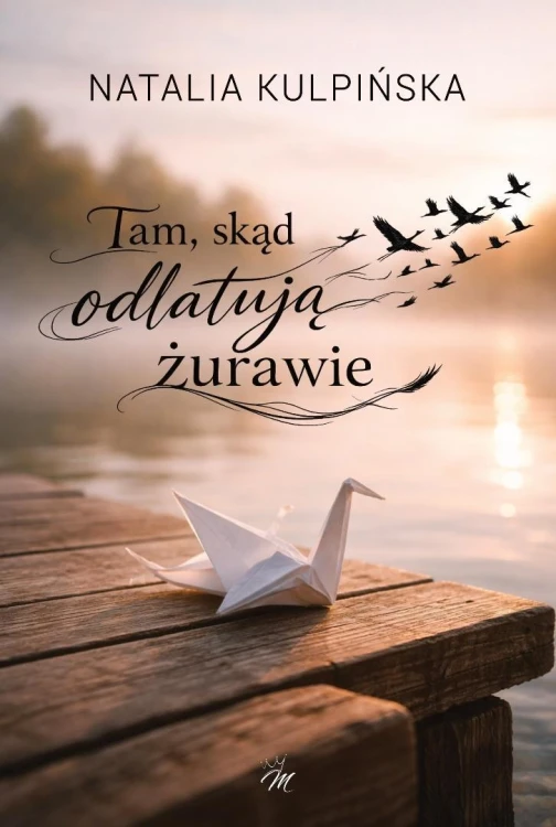 Tam, skąd odlatują żurawie, Natalia Kulpińska