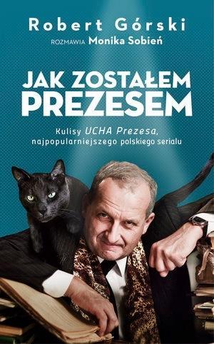 Jak zostałem Prezesem, Robert Górski